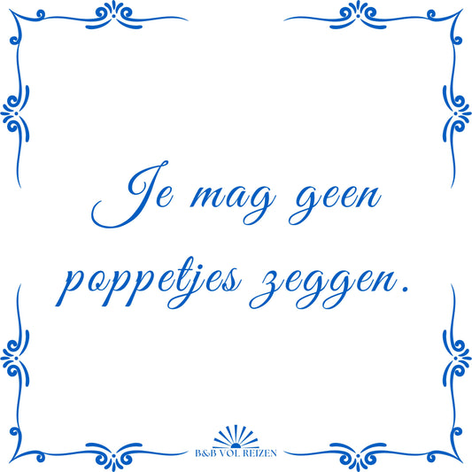 Tegeltje Je mag geen poppetjes zeggen.